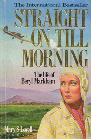 Seller image for STRAIGHT ON TILL MORNING. The Life of Beryl Markham. for sale by Black Stump Books And Collectables