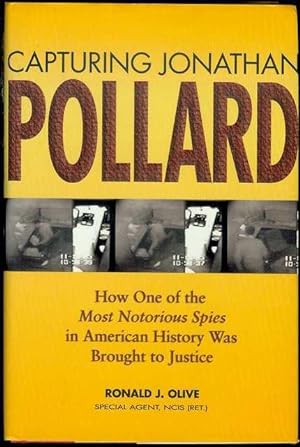 Capturing Jonathan Pollard: How One of the Most Notorious Spies in American History Was Brought t...