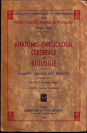 Anatomo-physiologie cérébrale et biologie. Premier Congrès mondial de psychiatrie, Paris 1950. To...