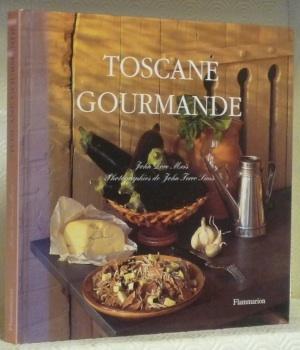 Bild des Verk�ufers f�r Toscane gourmande. Texte de John Dore Meis. Photographies de John Ferro Sims. zum Verkauf von Bouquinerie du Varis