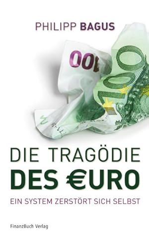 Bild des Verkufers fr Die Tragdie des Euro : Ein System zerstrt sich selbst zum Verkauf von AHA-BUCH GmbH