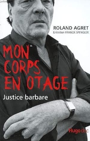 Imagen del vendedor de MON CORPS EN OTAGE - JUSTICE BARBARE. a la venta por Le-Livre