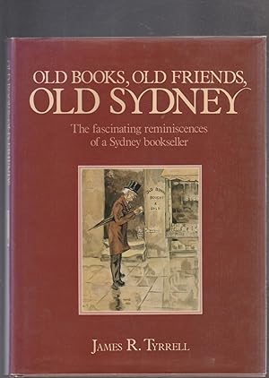 Bild des Verkufers fr OLD BOOKS, OLD FRIENDS, OLD SYDNEY. The fascinating reminiscences of a Sydney bookseller zum Verkauf von BOOK NOW
