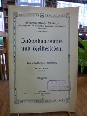 Imagen del vendedor de Individualismus und Geistesleben - Eine wissenschaftliche Abhandlung, Wissenschaftliche Beilage zum Programm des Kniglichen Gymnasiums zu Graudenz, Ostern 1914, a la venta por Antiquariat Orban & Streu GbR