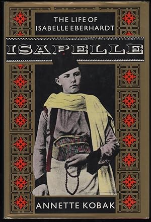 Imagen del vendedor de Isabelle: The Life of Isabelle Eberhardt a la venta por James & Mary Laurie, Booksellers A.B.A.A