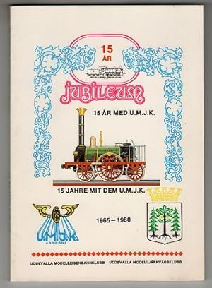 15 ar med U.M.J.K. : 15 Jahre mit dem U.M.J.K. : 1965-1980. Uddevalla modelljärnvägsklubb , Uddev...