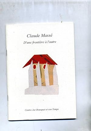 Image du vendeur pour CLAUDE MASSE. D'une frontire  l'autre. Conception du catalogue, Ren Pinis. mis en vente par Librairie CLERC