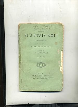 SI J'ETAIS ROI. Opéra comique en trois actes et quatre tableaux . Musique d'Adolphe Adam. Nouvell...