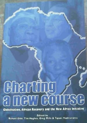 Seller image for Charting A New Course- Globalisation, African Recovery & the New Africa Initiative for sale by Chapter 1