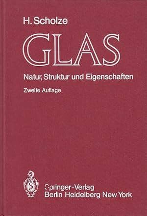 Glas : Natur, Struktur u. Eigenschaften / Horst Scholze