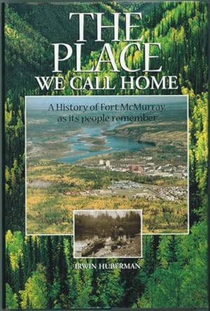 The Place We Call Home A history of Fort McMurray, as its people remember, 1778-1980