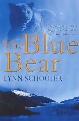 Imagen del vendedor de The Blue Bear: A true story of friendship, tragedy, and survival in the Alaskan wilderness a la venta por Alpha 2 Omega Books BA