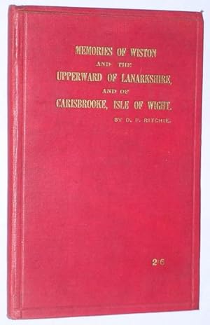 Memories of Wiston and the Upperward of Lanarkshire and of Carisbrooke Isle of Wight