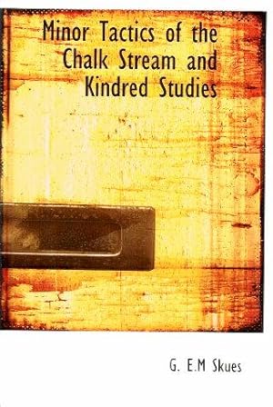 Seller image for MINOR TACTICS OF THE CHALK STREAM AND KINDRED STUDIES for sale by Grandmahawk's Eyrie