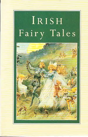 Irish Fairy Tales: Fairy Legends and Traditions