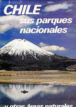 Chile Sus Parques Nacionales y otras Areas Naturales