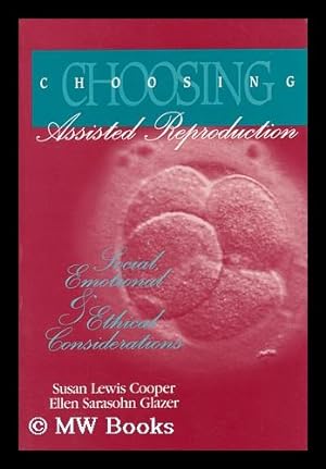 Seller image for Choosing Assisted Reproduction : Social, Emotional & Ethical Considerations / Susan Lewis Cooper, Ellen Sarasohn Glazer for sale by MW Books Ltd.