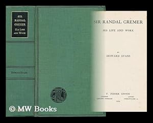 Seller image for Sir Randal Cremer : His Life and Work / by Howard Evans for sale by MW Books Ltd.