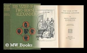 Seller image for The Vizier of the Two-Horned Alexander / by Frank R. Stockton ; Illustrated by Reginald B. Birch for sale by MW Books Ltd.