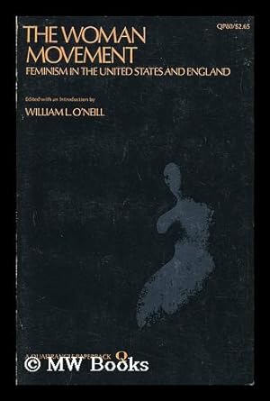 Immagine del venditore per The Woman Movement; Feminism in the United States and England, Edited with an Introd. by William L. O'Neill venduto da MW Books