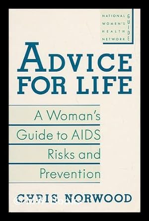 Seller image for Advice for Life : a Woman's Guide to AIDS Risks and Prevention / Chris Norwood for sale by MW Books