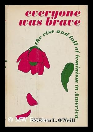 Immagine del venditore per Everyone Was Brave; the Rise and Fall of Feminism in America [By] William L. O'Neill venduto da MW Books