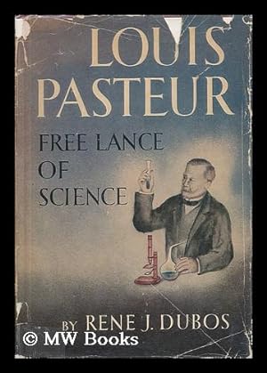 Seller image for Louis Pasteur : Free Lance of Science / by Rene J. Dubos for sale by MW Books