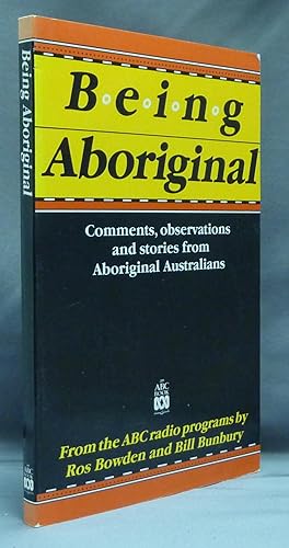 Being Aboriginal; Comments, Observations and Stories from Aboriginal Australians.