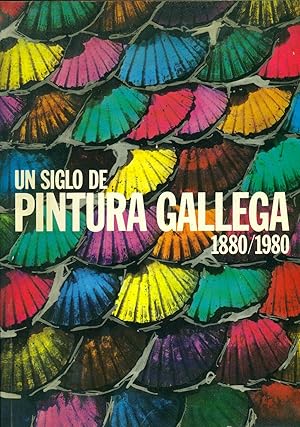 UN SIGLO DE PINTURA GALLEGA 1880/1980