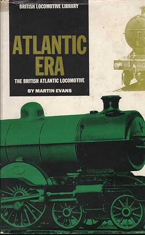 Seller image for Atlantic Era: The British Atlantic Locomotive for sale by Mr Pickwick's Fine Old Books