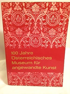 100 Jahre Osterreichisches Museum fur Angewandte Kunst