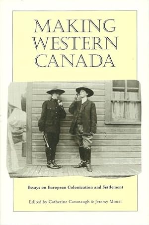 Immagine del venditore per Making Western Canada: Essays on European Colonization and Settlement venduto da Culpepper Books