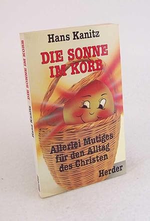 Imagen del vendedor de Die Sonne im Korb : allerlei Mutiges fr d. Alltag d. Christen / Hans Kanitz a la venta por Versandantiquariat Buchegger