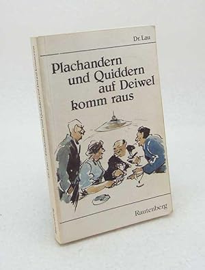 Bild des Verkufers fr Plachandern und Quiddern auf Deiwel komm raus / Dr. Lau zum Verkauf von Versandantiquariat Buchegger