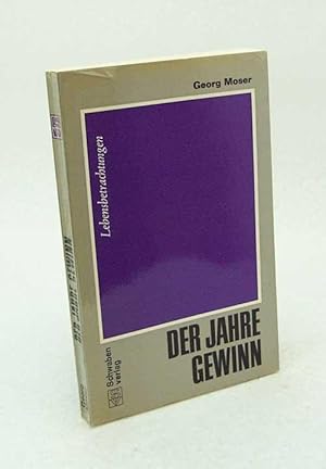 Bild des Verkufers fr Der Jahre Gewinn : Lebensbetrachtungen / Georg Moser zum Verkauf von Versandantiquariat Buchegger