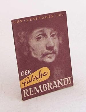 Bild des Verkufers fr Lux-Jugend-Lesebogen : Natur- u. kulturkundl. Hefte : H. 167., Der falsche Rembrandt : Kunstflscher arbeiten nach d. Rezepten alter Meister / Heinrich Dittmar zum Verkauf von Versandantiquariat Buchegger