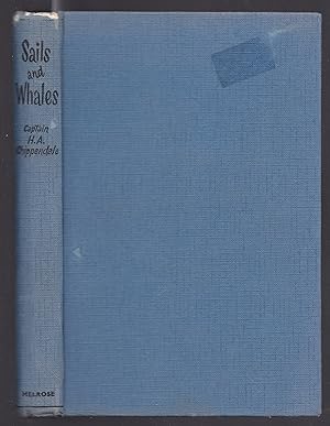 Sails and Whales - Some of the Voyages of Captain H. A. Chippendale