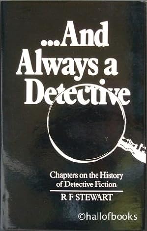 And Always A Detective: Chapters on the History of Detective Fiction