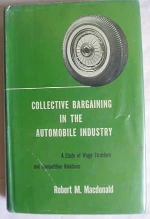 Collective Bargaining in the Automobile Industry: A Study of Wage Structiure and Competitive Rela...