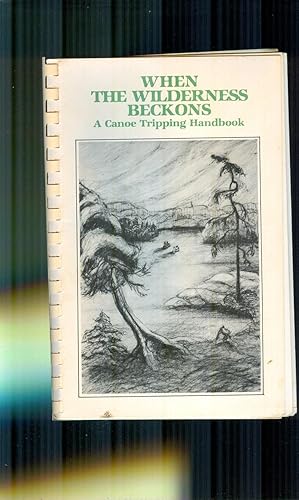 When The Wilderness Beckons. A Canoe Tripping Handbook