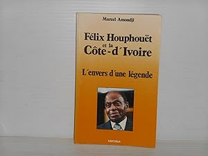 Felix Houphouet et la Cote-d'Ivoire. L'envers d'une legende