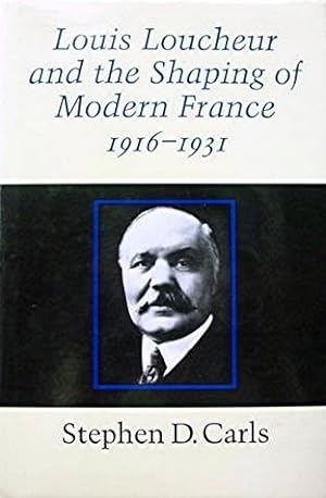 Louis Loucher and the Shaping of Modern France 1916-1931