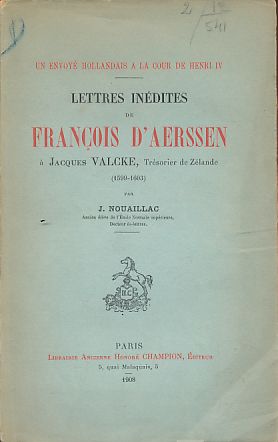 Un envoyé hollandais à la cour de Henri IV. Lettres inédites de François d'Aerssen à Jacques Valc...