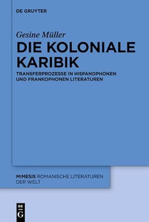 Bild des Verkufers fr Die koloniale Karibik : Transferprozesse in hispanophonen und frankophonen Literaturen zum Verkauf von AHA-BUCH GmbH