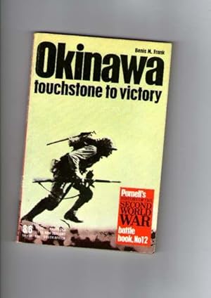 Okinawa : Touchstone To Victory : Purnell's History Of The Second World War Battle Book No. 12