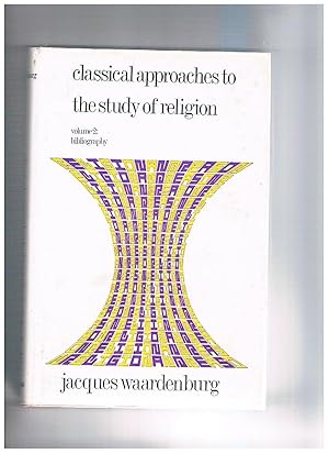 Image du vendeur pour Classical Approaches to the Study of Religion Aims, Methods and Theories of Research vol. 2 Bibliography. mis en vente par Libreria Gull