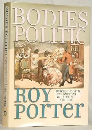 Bodies Politic Disease, Death and Doctors in Britain, 1650-1900
