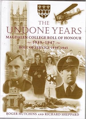 Imagen del vendedor de The Undone Years: Magdalen College, Roll of Honour 1939-1947 and Roll of Service 1939-1945 and Vietnam a la venta por Besleys Books  PBFA