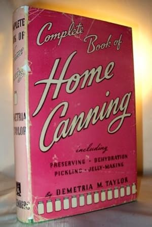 Complete Book Of Home Canning: Including Preserving, Pickling, Dehydration and Jelly-Making