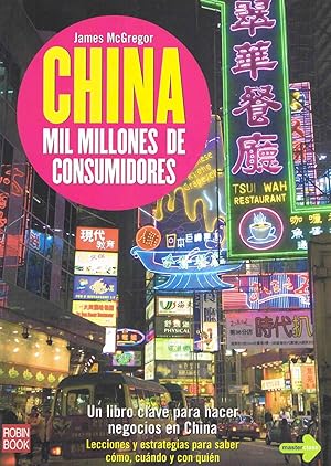 CHINA MIL MILLONES DE CONSUMIDORES :El libro clave para hacer negocios en China